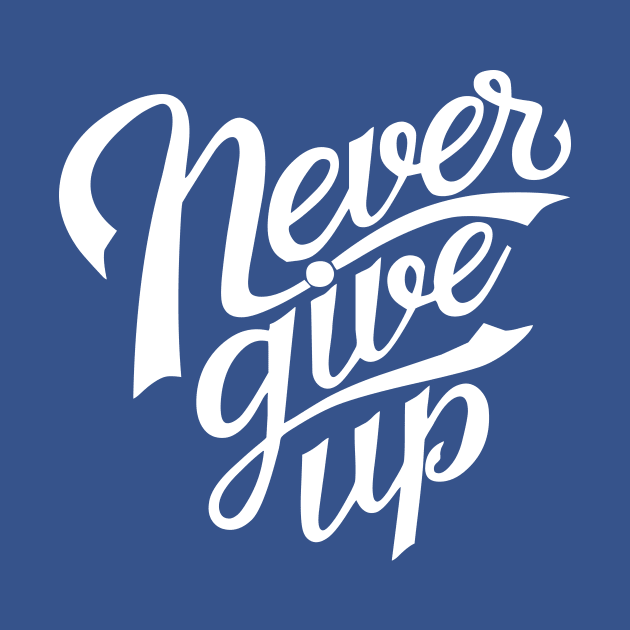 Never Give Up by GoodVibeTees