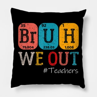 Bruh We Out Teachers Pillow