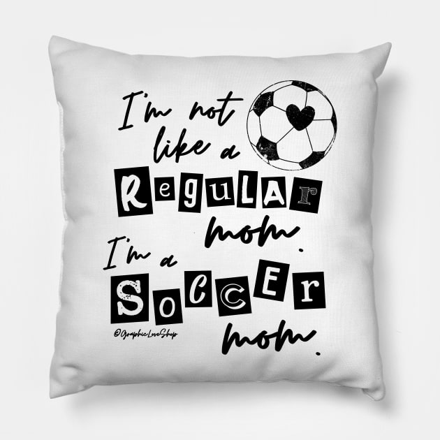 I'm not like a Regular Mom I'm a Soccer Mom © GraphicLoveShop Pillow by GraphicLoveShop