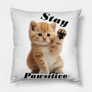 Kitty Says Stay Pawsitive, Cute Kitten Postive Feels Pillow