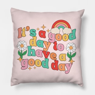 it's A Good Day To Have A Good Day Pillow