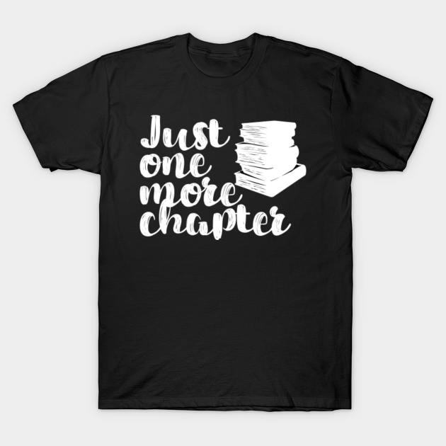 Discover Just One More Chapter Novels Books Bookworms Readers Reading Gift - Book - T-Shirt