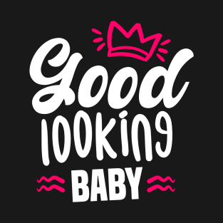 Good Looking baby for babies - Girls T-Shirt