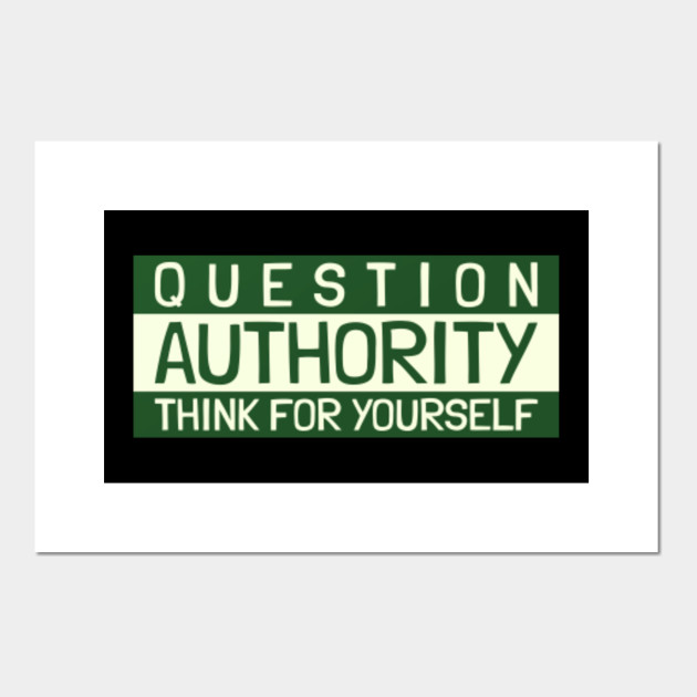 Question Authority Think For Yourself Rebel Posters And Art Prints Teepublic
