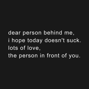 Dear person behind me T-Shirt