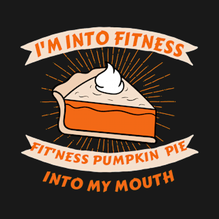 I'm Into Fitness Pumpkin Pie in My Mouth T-Shirt