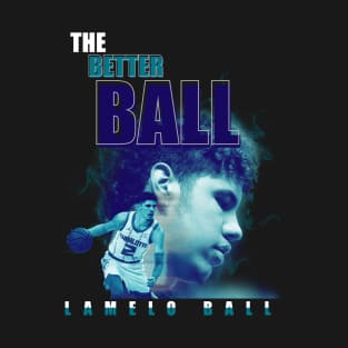 Lamelo Ball - The better ball T-Shirt