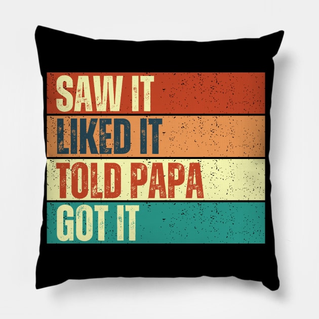 Saw It Liked It Told Papa Got It Pillow by Annabelhut