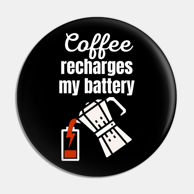 Coffee recharges my battery Pin by Caregiverology