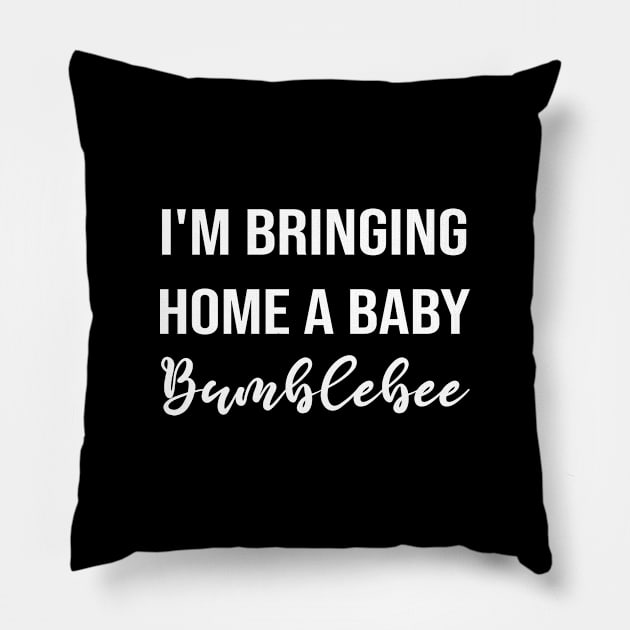 i'm bringing Home a Baby Bumblebee Pillow by ForYouByAG