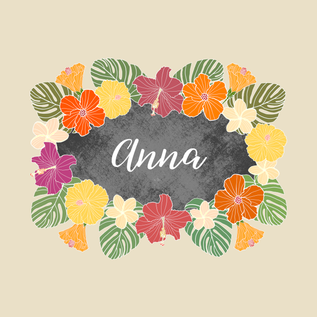 Anna Tropical Hibiscus Flowers Name Anna TShirt TeePublic