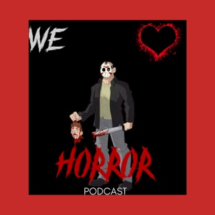 We Love Horror Podcast Jason Voorhees Design T-Shirt