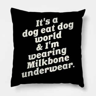 It's a Dog Eat Dog World & I'm Wearing Milkbone Underwear Pillow