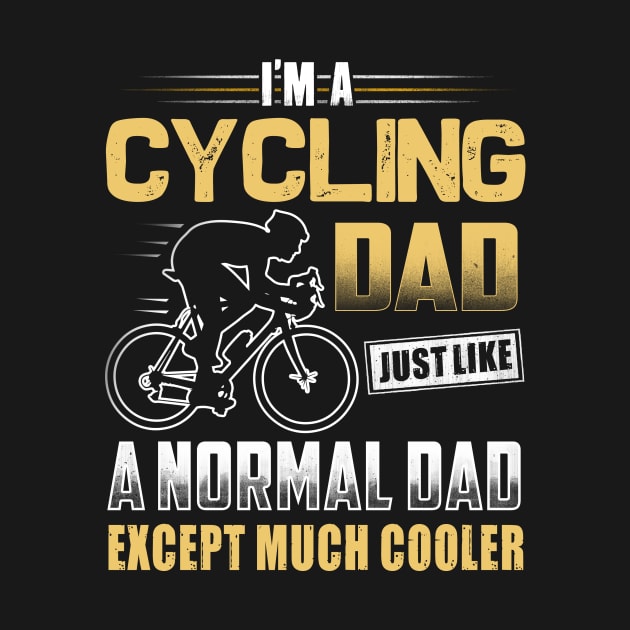 I'm A Cycling Dad Just Like A Normal Dad Except Much Cooler by jonetressie