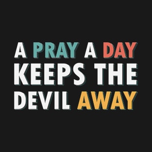 A Pray A Day Keeps The Devil Away T-Shirt