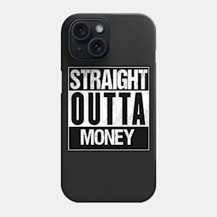 Straight Outta Money Phone Case