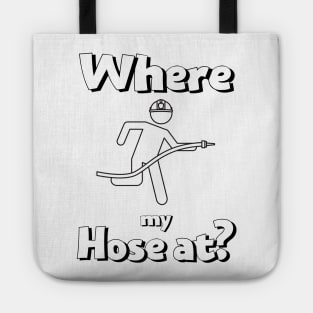 Where my hose at black text design with Fireman Tote