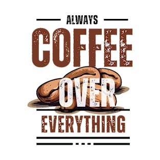 Coffee Over Everything T-Shirt