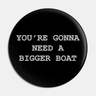 You're Gonna Need A Bigger Boat Pin