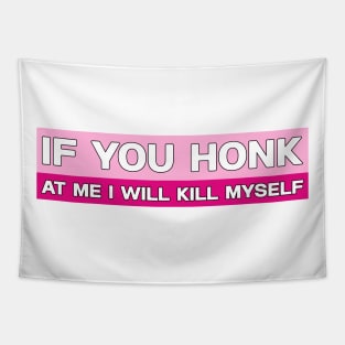 If You Honk at Me I Will Kill Myself Bumper Sticker, Funny Meme Tapestry