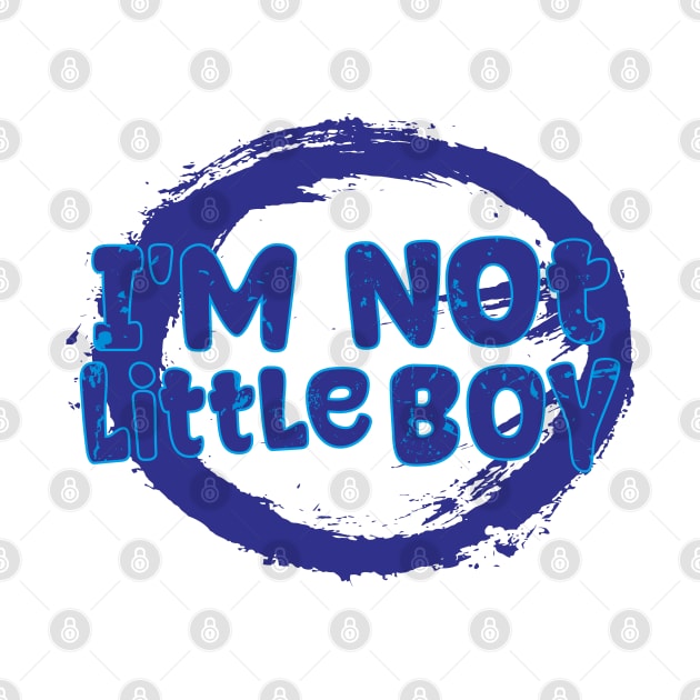 I'm not little boy by Nana On Here