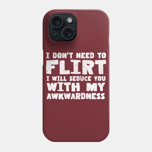 I Don't Need To Flirt // Awkwardness Funny Quote Phone Case by DankFutura