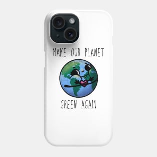 Make Our Planet Green Again Phone Case