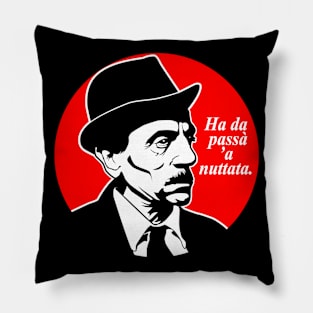 Eduardo - Ha da Passà 'a 'a nuttata Pillow