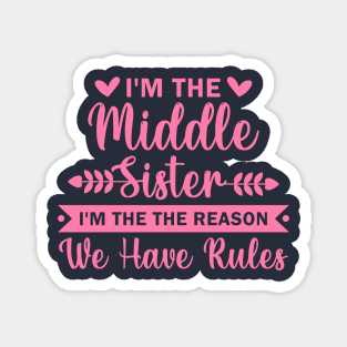 I'm the Middle Sister the Reason we have Rules Magnet