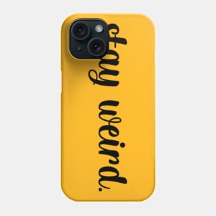 stay weird Phone Case