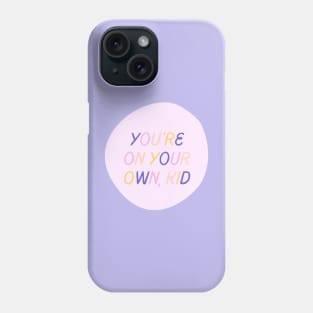 You're On Your Own, Kid Phone Case