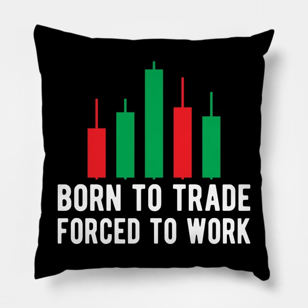 Trader - Born to trader forced to work Pillow by KC Happy Shop