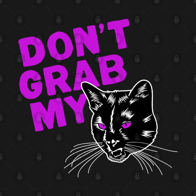 Don't Grab My Pussy by NinthStreetShirts