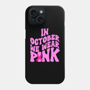 In October We Wear Pink Phone Case