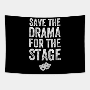 Save the drama for the stage Tapestry