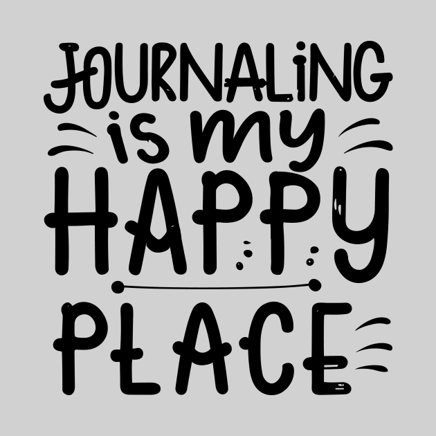 Journaling Is My Happy Place by Teewyld