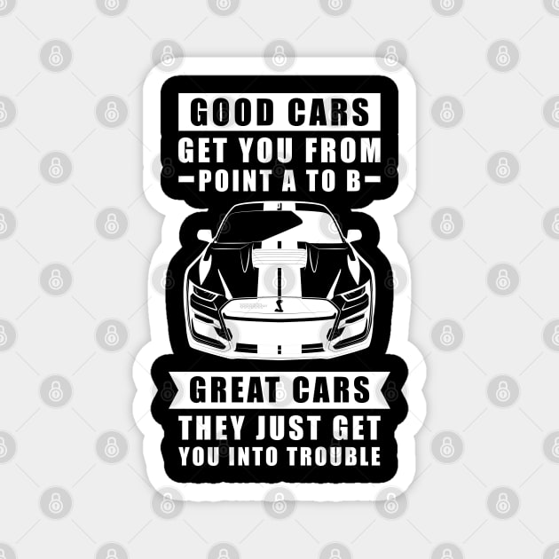 The Good Cars Get You From Point A To B, Great Cars - They Just Get You Into Trouble - Funny Car Quote Magnet by DesignWood Atelier