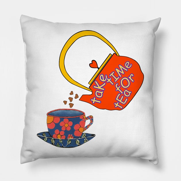 TAKE Time For A Cup Of Tea Pillow by SartorisArt1