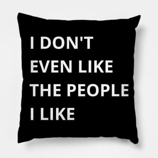 i don't even like the people i like Pillow