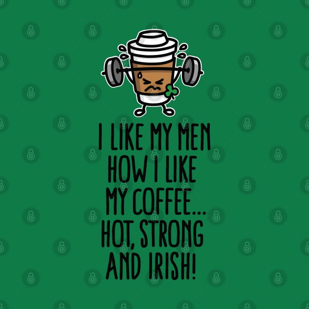 I like my man like my coffee hot, strong and Irish by LaundryFactory