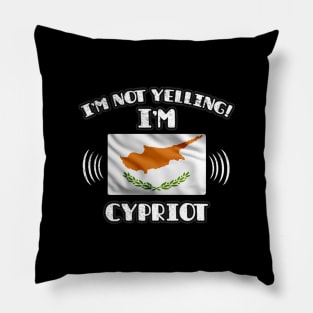 I'm Not Yelling I'm Cypriot - Gift for Cypriot With Roots From Cyprus Pillow