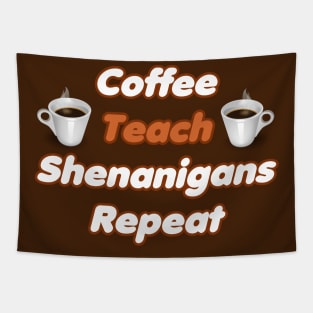 Coffee Teach Shenanigans Repeat - Funny Saint Patrick's Day Teacher Gifts Tapestry