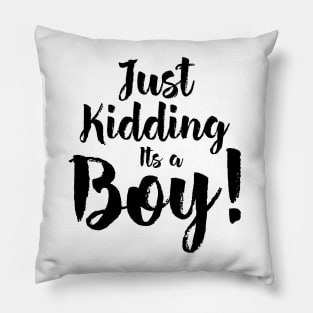 Just Kidding it's a Boy - Funny Gender Reveal Shirts 5 Pillow