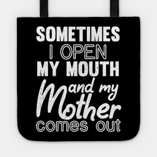 Sometimes I Open My Mouth and My mother Comes Out Tote