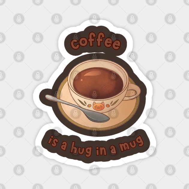 Coffee is a Hug in a Mug Magnet by Pieces Of Em
