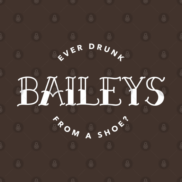 You ever drunk Baileys from a shoe? by ArtsyStone