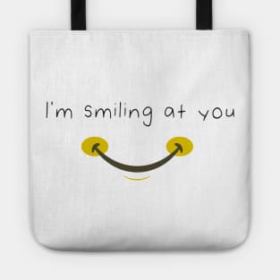 I'm Smiling At You Funny Quote with Smiling Face Tote