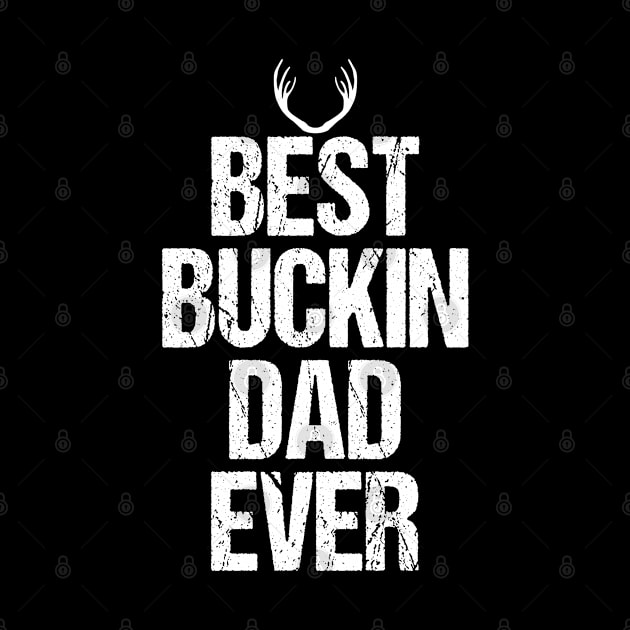 Best Buckin Dad Ever Funny Deer Hunters Fathers Day Gift Shirt by Fargo