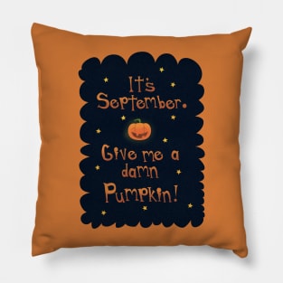 It's September. Give me a damn pumpkin! Pillow