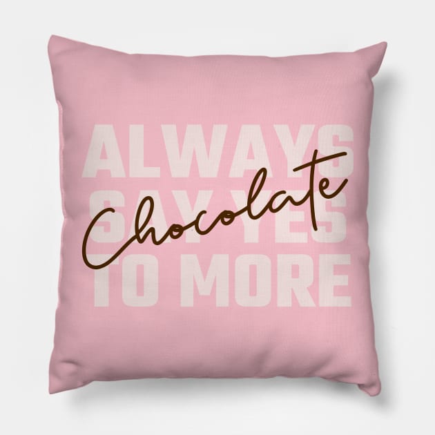 Always say yes to more chocolate Pillow by Ryel Tees